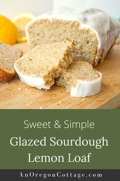 sweet and simple glazed sourdough lemon loaf is an easy dessert recipe