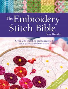 the embroidery stitch bible over 200 stitches photographs with easy - to - follow chart book