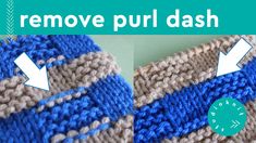 two pictures showing how to remove purl dash on a knitted dishcloth with an arrow pointing up