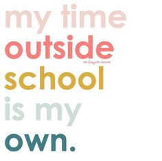 the words my time outside school is my own are shown in pink, yellow and blue