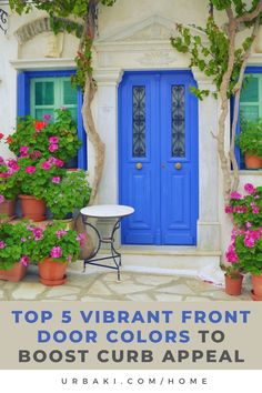 a blue door surrounded by potted plants with the words top 5 vibrant front door colors to host curb appeal