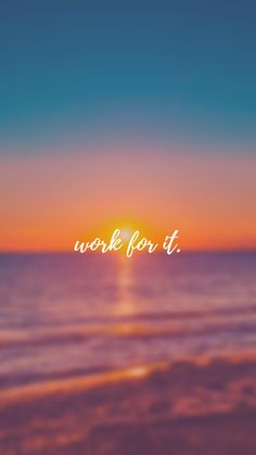 the words work for it are in front of an orange and blue sunset over the ocean