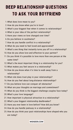 120 Deep Relationship Questions to Ask Your Boyfriend, Conversation Starter. Building a strong, meaningful relationship takes more than just hanging out and having fun. It’s about understanding each other on a deeper level and creating a bond that stands the test of time. If you're looking to strengthen your connection with your boyfriend, or maybe just get to know him better, asking the right questions can be a powerful tool. From conversations about the future to exploring his thoughts on love, life, and everything in between, this list of 120 deep relationship questions will help you dive beneath the surface and discover more about your partner than you ever thought possible. Things Ask Your Boyfriend, Everything You Should Know About Your Boyfriend, Flirting Questions To Ask A Guy, Tough Questions To Ask Your Boyfriend, Questions You Ask Your Boyfriend, Questions For My Boyfriend, Things To Know About Your Boyfriend, Deep Questions To Ask Your Boyfriend About Our Relationship, Funny Questions To Ask Your Boyfriend