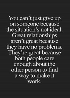 a quote that says you can't just give up on someone because the situation is not ideal