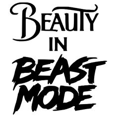 the words beauty in beast mode are black and white