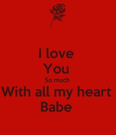 the words i love you so much with all my heart babe on red background