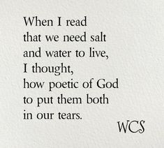 a poem written in black ink on white paper with the words when i read that we need salt and water to live, i thought how