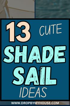 the words 13 cute shade sail ideas are shown