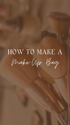 makeup brushes with the words how to make a make - up bag written on it