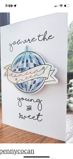 a greeting card with the words you are the going sweet on it and a globe