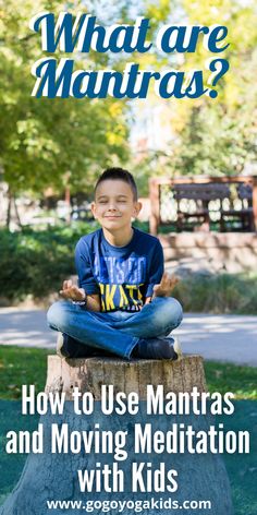 a young boy sitting on top of a tree stump with the words what are mantras?