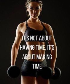 a woman holding two dumbs in front of her face and the words it's not about having time, it's about making time