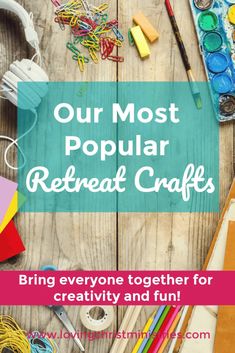 the words our most popular retreat crafts bring everyone together for creativity and fun on a wooden background