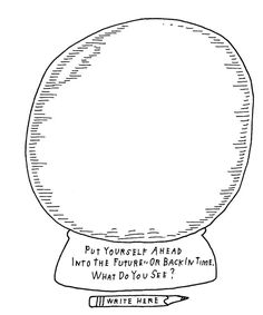 a drawing of a snow globe with the words put yourself ahead into the turn - on back time what do you see?