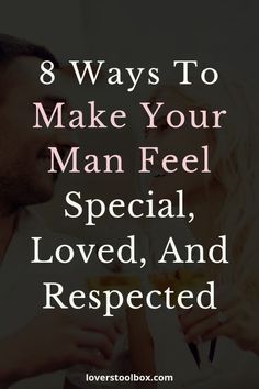 8 ways to make your man feel special How To Make Him Feel Appreciated, Ways To Make Your Man Feel Special, Ways To Make Someone Feel Special, Make Your Man Feel Special, I Love You Quotes For Boyfriend, Relationship Advice Quotes Wisdom, Marriage Messages, Friendship Advice, Why I Love Him