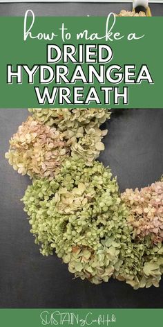 how to make a dried hydrangea wreath with text overlay that says how to make a dried hydrangea wreath