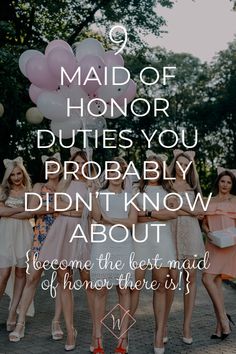 a group of women standing next to each other with the words maid of honor duties you probably didn't know about