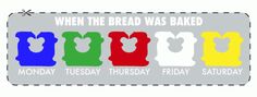 a sign that says when the bread was baked monday tuesday, thursday friday saturday