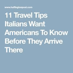 the words 11 travel tips italians want americans to know before they arrive there are