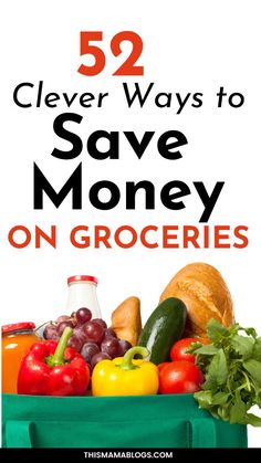 a grocery bag full of groceries and vegetables with the title 52 clever ways to save money on groceries