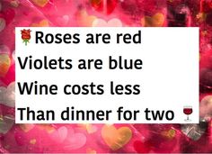 a sign that says roses are red violets are blue wine cost less than dinner for two