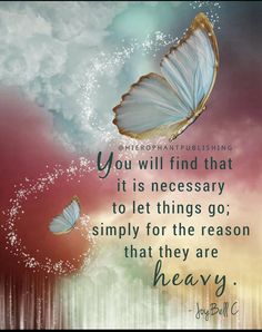 two butterflies flying in the sky with a quote on it saying you will find that it is necessary to let things go simply for the reason that they are