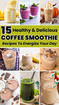 a collage of coffee smoothies with the title 15 healthy and delicious coffee smoothie recipes to energize your day