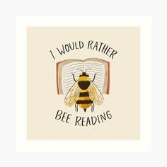 a bee reading a book with the words i would rather be reading