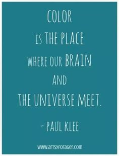 a quote that reads color is the place where our brain and the universe meet