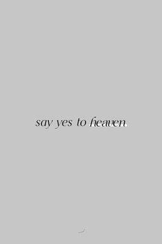 the words say yes to heaven are in black and white letters on a gray background