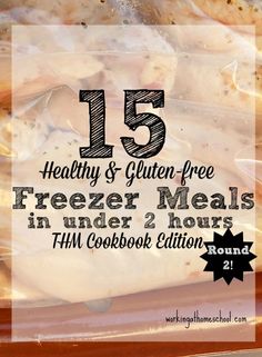 the 15 healthy and gluten - free freeze meals in under 2 hours