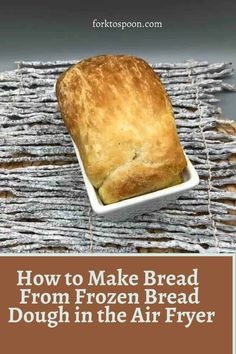 how to make bread from frozen bread dough in the air fryer with text overlay