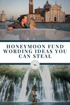 a man and woman standing in front of a waterfall with the words honeymoon fund wording ideas you can steal