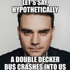 a man in a suit and tie with the caption let's say hypothhetically a double decker bus crashes into us