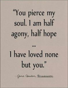 Best Love Quotes From Books, Love Quotes From Books, Jane Austen Persuasion, Half Agony Half Hope, Quotes From Books, Famous Book Quotes, Great Love Quotes