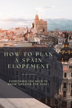 an image of a city with the title how to plan a spain elopement