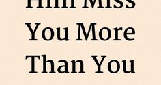 the words, i miss you more than you are in black on a beige background