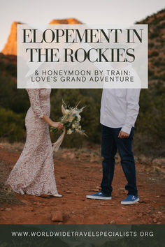 a man and woman standing next to each other in the desert with text overlay that reads, development in the rockies & honeymoon by train loves grand adventure