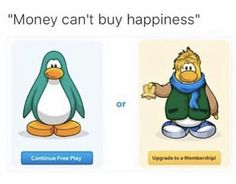 two cartoon penguins with one saying money can't buy happiness or the other saying