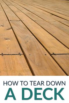 a wooden deck with text overlaying how to tear down a deck