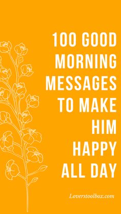 a yellow background with white flowers and the words, 100 good morning messages to make him happy all day