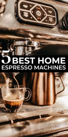 a espresso machine with the words 5 best home espresso machines