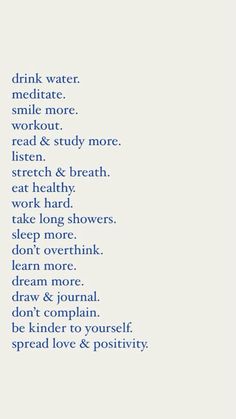 a poem written in blue ink on a white background that reads drink water, meditate, smile more, work out, read & study more