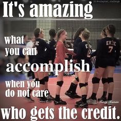 the volleyball team is talking to each other on the court with an inspirational quote about it's amazing what you can accomplish when you do not care who gets the credit