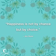 a quote that says happiness is not by chance, but by choice - jm rohn