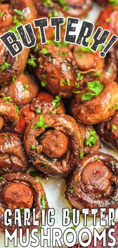 there is a plate full of mushrooms with the words buttery garlic butter mushrooms on it