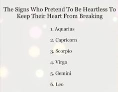 the signs who pretend to be heartless to keep their heart from breaking 1 aquarius 2 capricon 3 virgo 4 genni 5 germin 6 leo