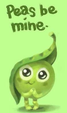 a green cartoon character with the words peas be mine on it's back ground