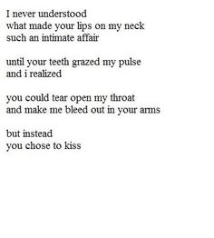 a poem written in black and white with the words'never understand what made your lips on my neck such an intimate affair until your teeth graze