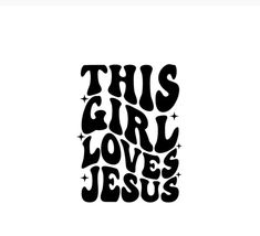 this girl loves jesus in black and white with stars on the bottom, as well as an